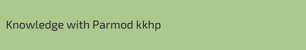 Knowledge with Parmod kkhp